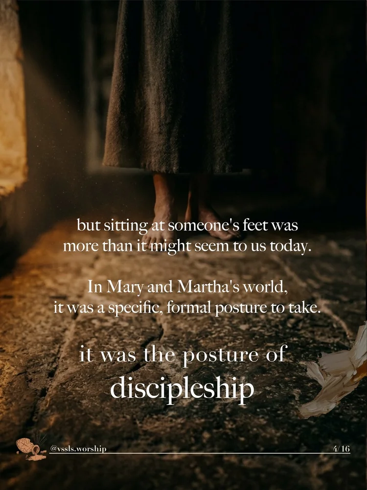 but sitting at someone’s feet was more than it might seem to us today. In Mary and Martha’s world, it was a specific, formal posture to take. it was the posture of discipleship