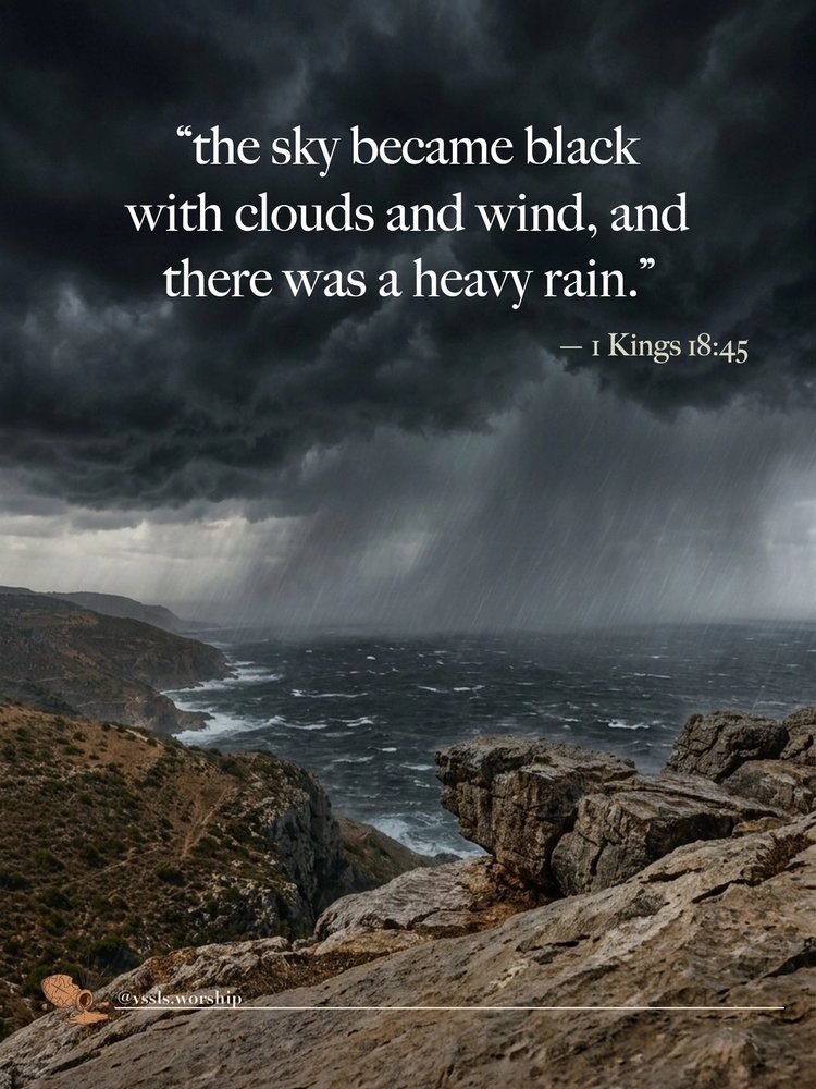 “the sky became black with clouds and wind, and there was a heavy rain.” — 1 Kings 18:45