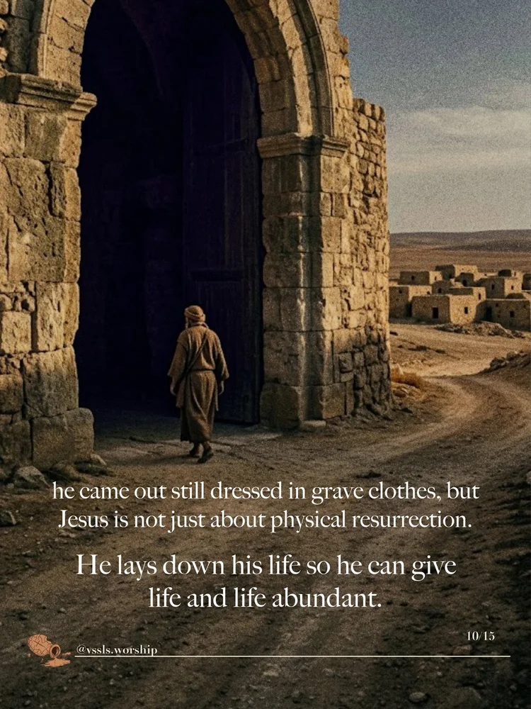 he came out still dressed in grave clothes, but Jesus is not just about physical resurrection. He lays down his life so he can give life and life abundant.