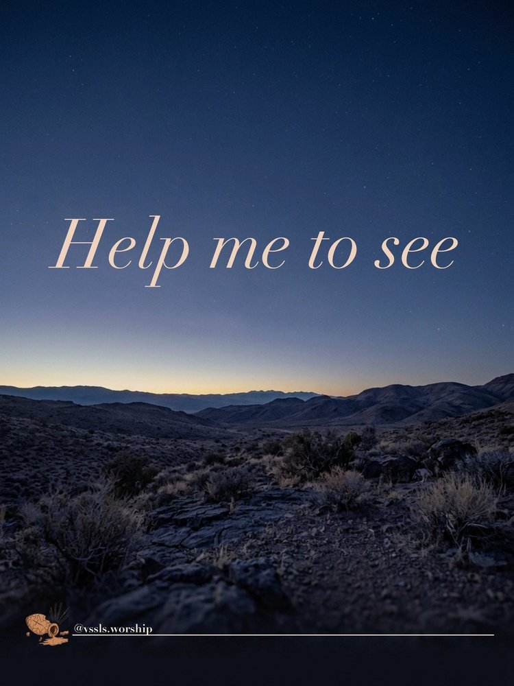 Help me to see