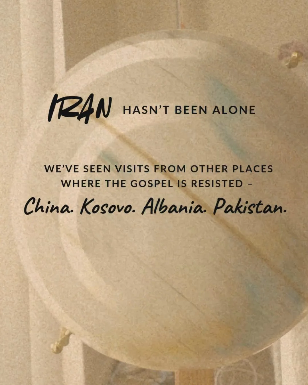 Iran hasn’t been alone. we’ve seen visits from other places where the gospel is resisted — China. Kosovo. Albania. Pakistan.