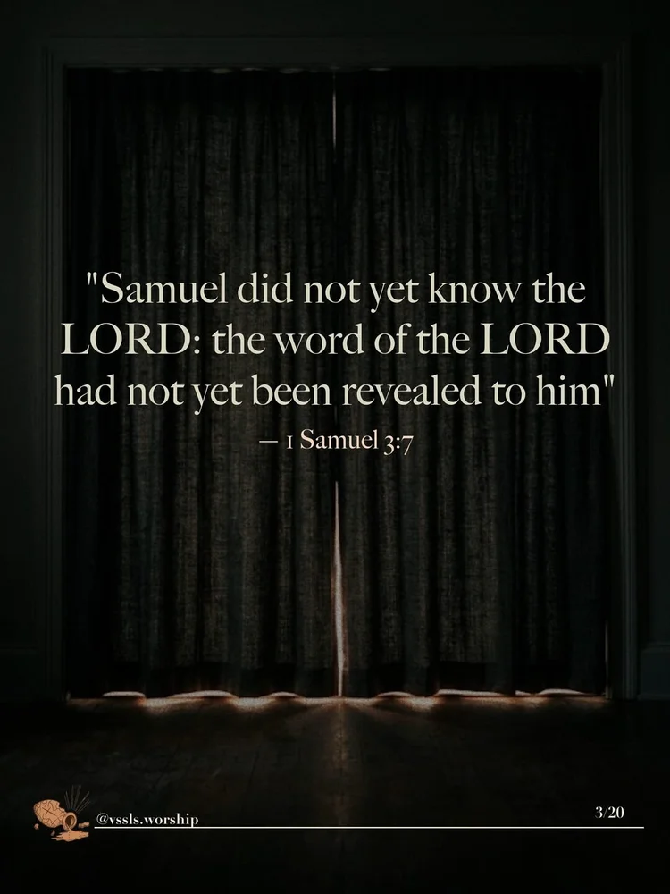 "Samuel did not yet know the LORD: the word of the LORD had not yet been revealed to him" — 1 Samuel 3:7