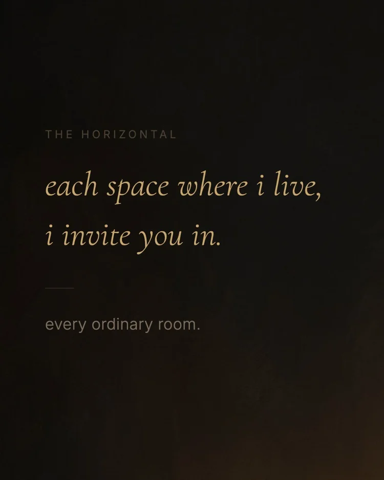 the horizontal each space where i live, i invite you in. every ordinary room.