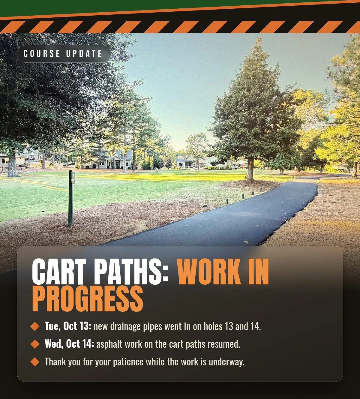 Cart paths: work in progress, with a freshly paved path curving across the course. New drainage pipes on holes 13 and 14 on October 13; asphalt work resumed October 14.