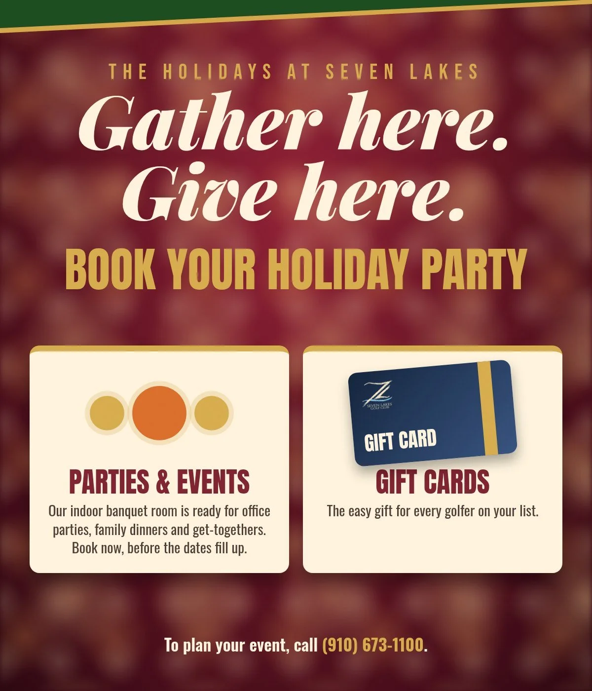 The holidays at Seven Lakes: book your holiday party or event, and give gift cards. Call (910) 673-1100.