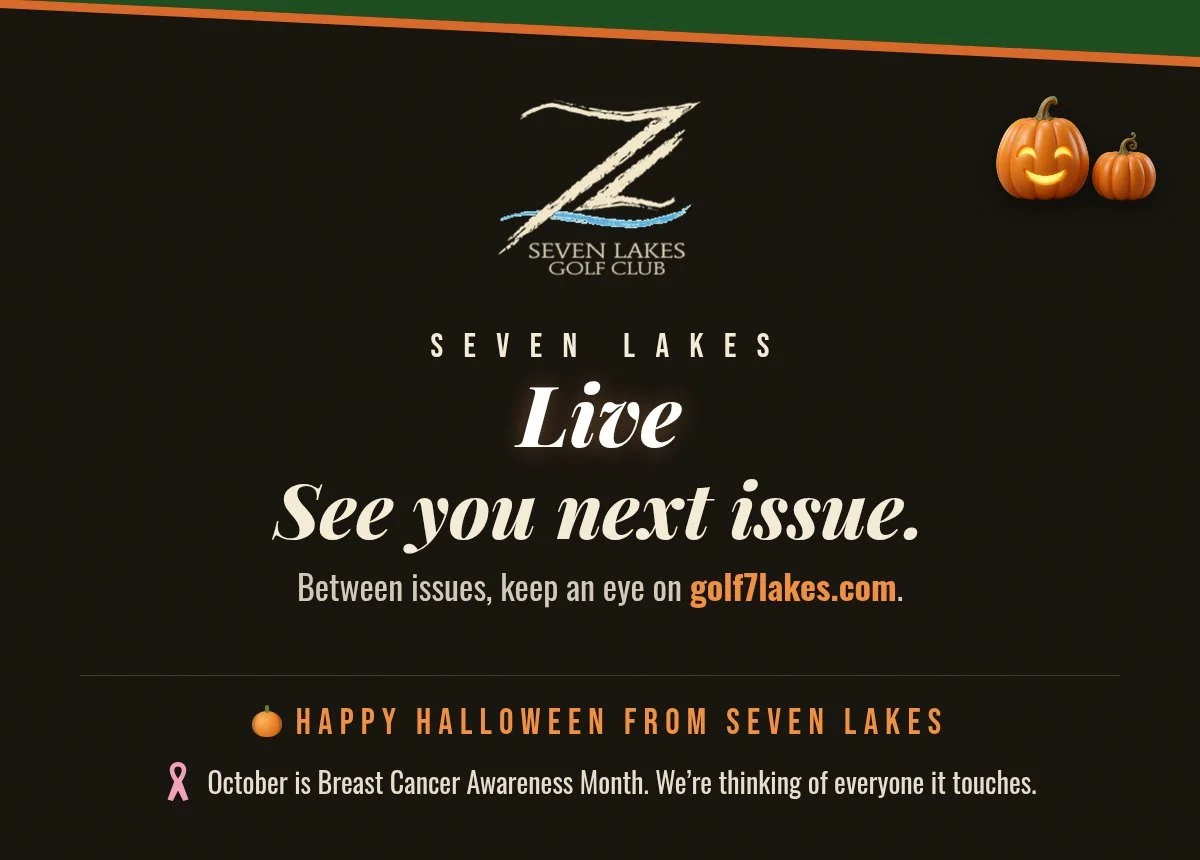 Seven Lakes Live. See you next issue. Between issues, keep an eye on golf7lakes.com.