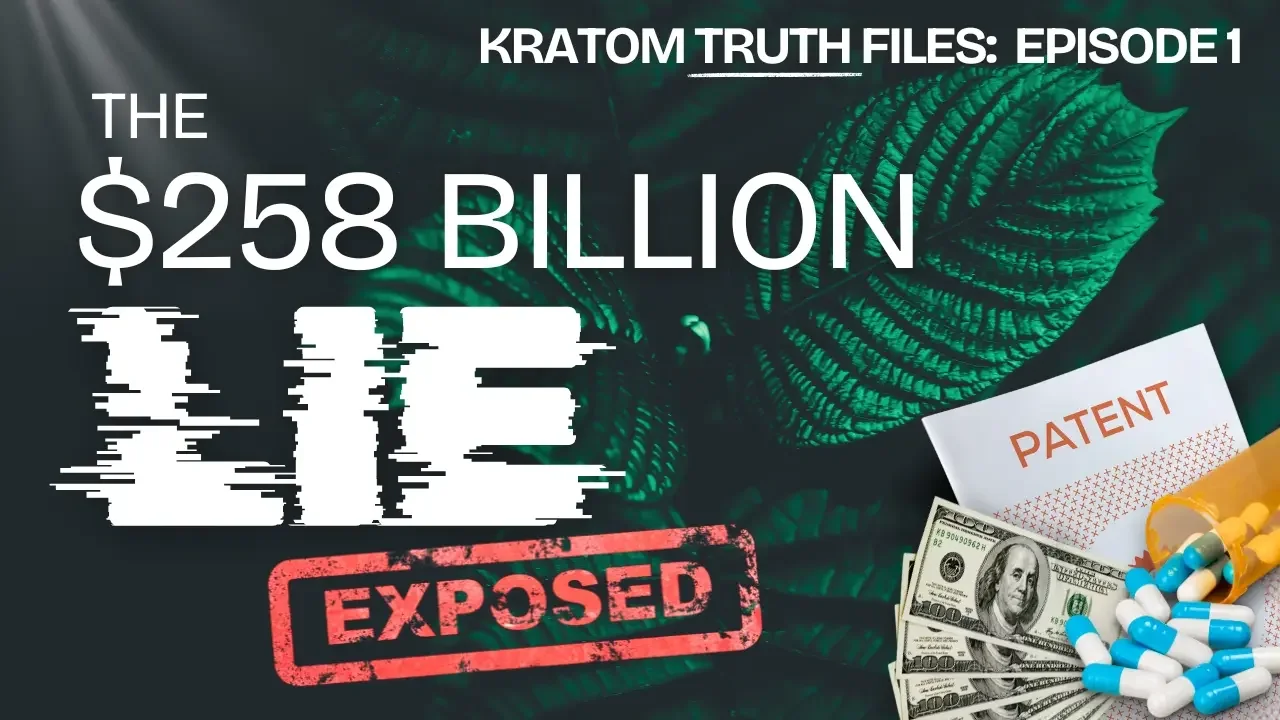 Kratom Truth Files Episode 1 - The $258 Billion Lie