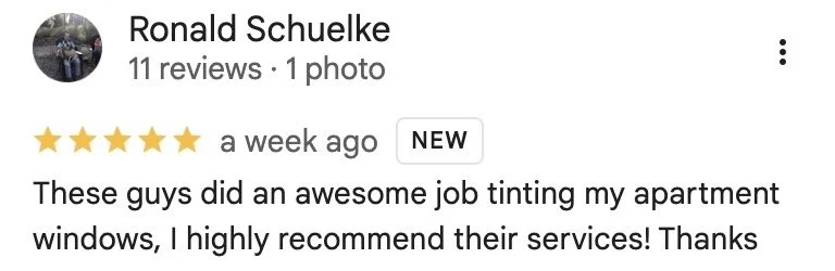 Ronald Schuelke — 5-star Google review: These guys did an awesome job tinting my apartment windows, I highly recommend their services! Thanks