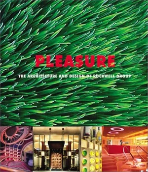 Essay in Pleasure: The Architecture and Design of Rockwell Group