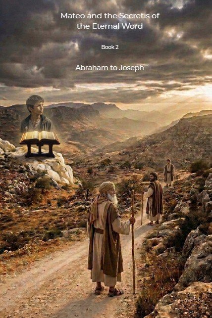 Mateo and the Secrets of the Eternal Word: From Abraham to Joseph