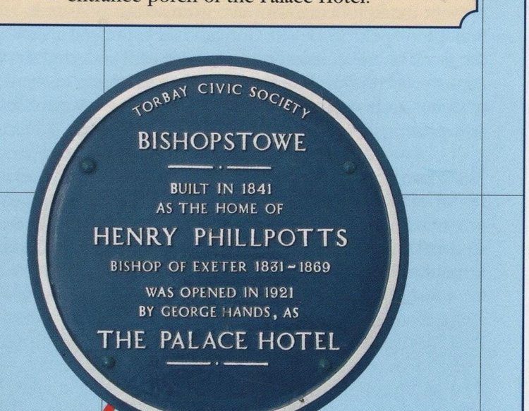 Blue plaque reading Torbay Civic Society, Bishopstowe, built in 1841 as the home of Henry Phillpotts, Bishop of Exeter 1831 to 1869, was opened in 1921 by George Hands, as the Palace Hotel