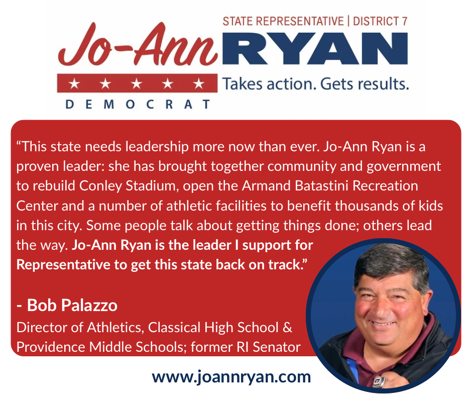 Quote from Bob Palazzo, Director of Athletics at Classical High School and Providence Middle Schools, former RI Senator, endorsing Jo-Ann Ryan