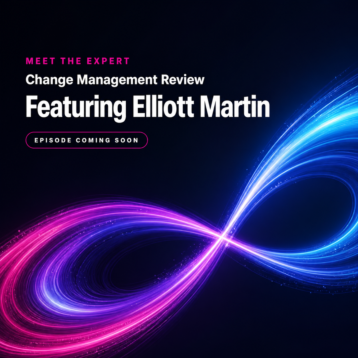 Meet the Expert podcast, Change Management Review, featuring Elliott Martin. Episode coming soon.