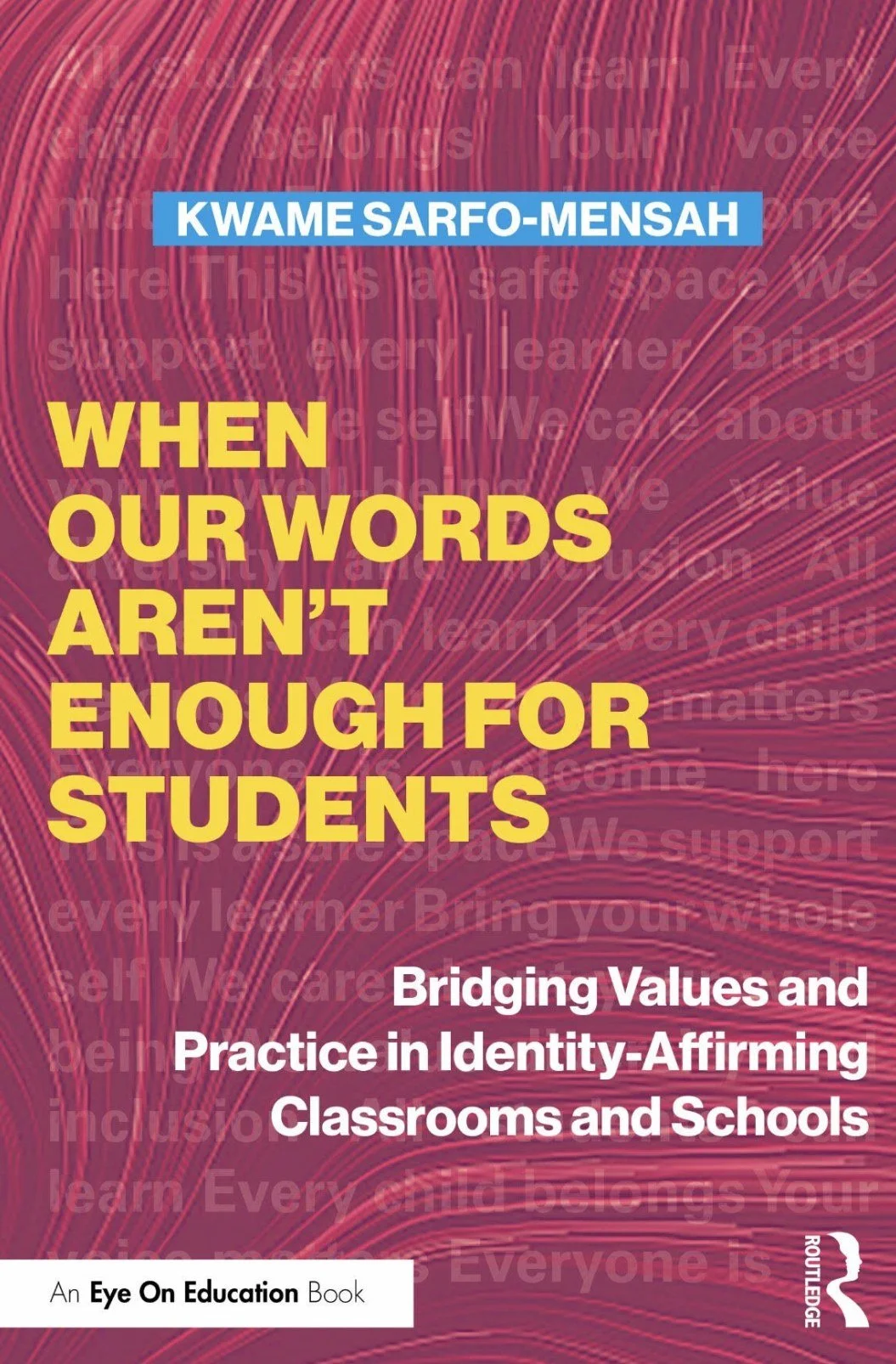 Cover of When Our Words Aren't Enough for Students by Kwame Sarfo-Mensah, Routledge
