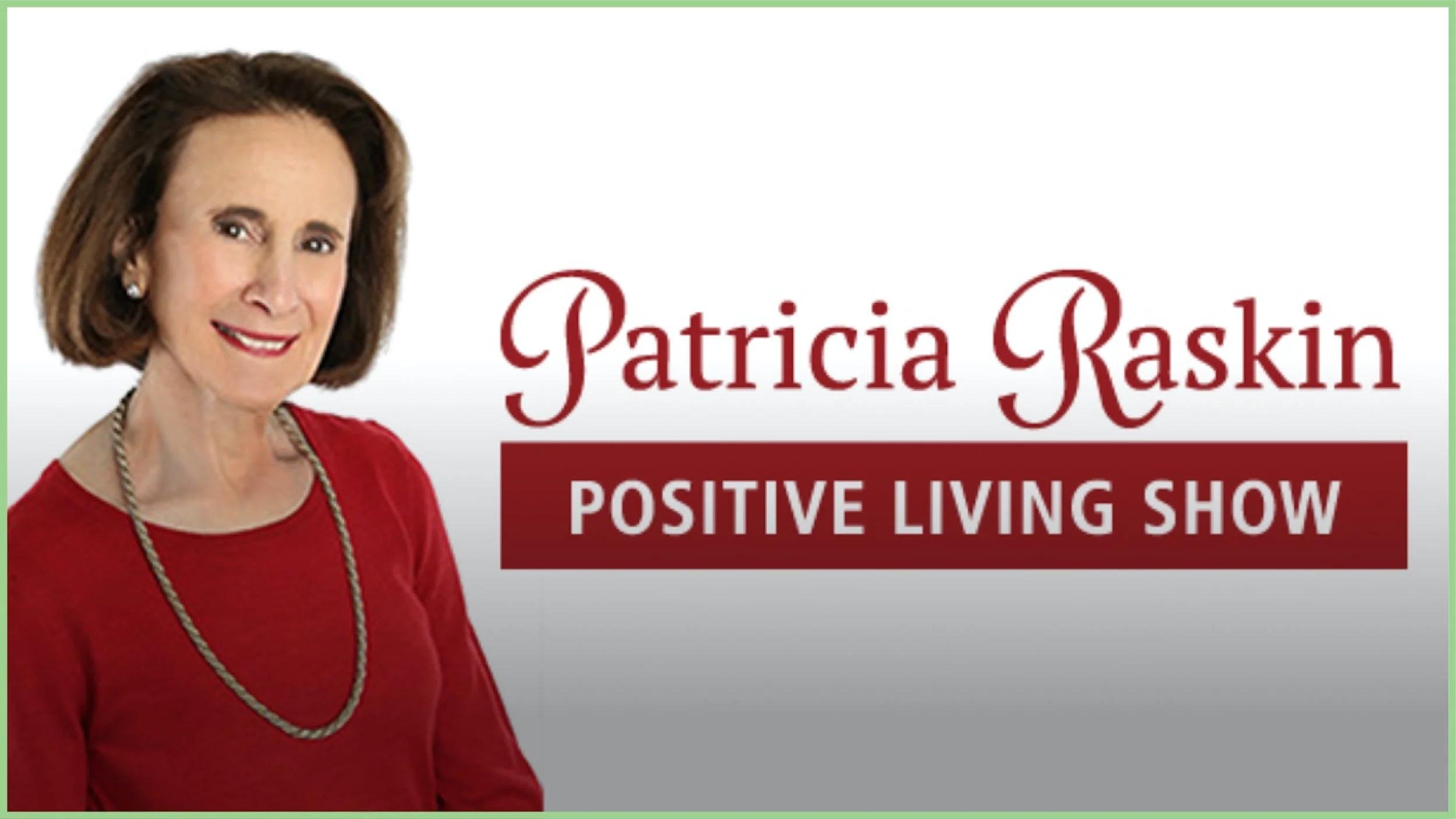 Patricia Raskin Positive Living Show