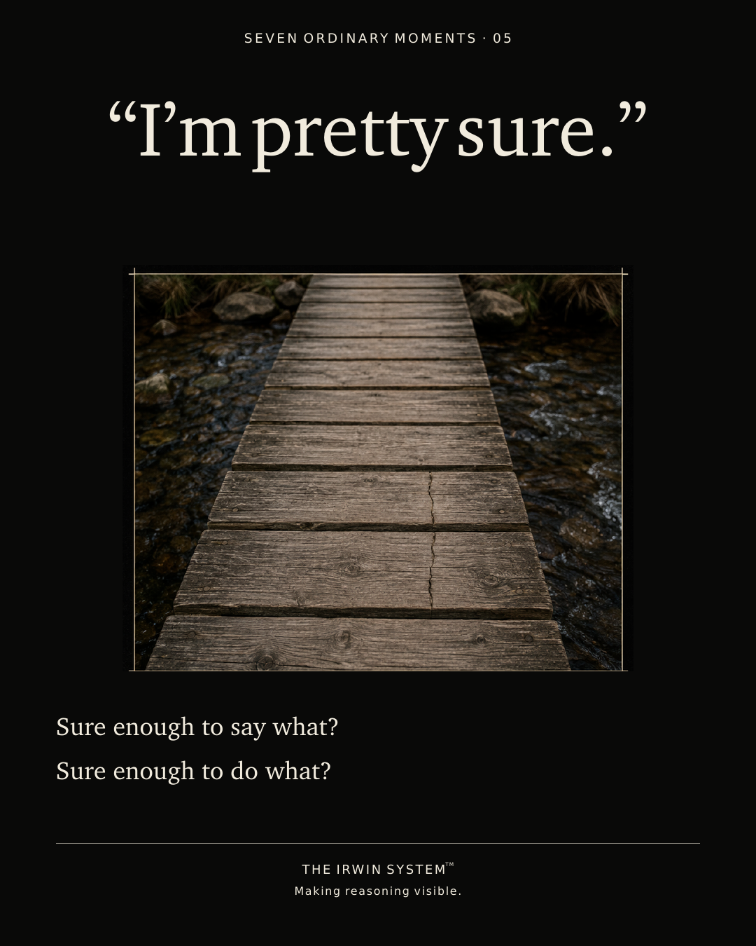 Ordinary Moment 05. The statement I’m pretty sure, asking what that confidence is sufficient to say or do.