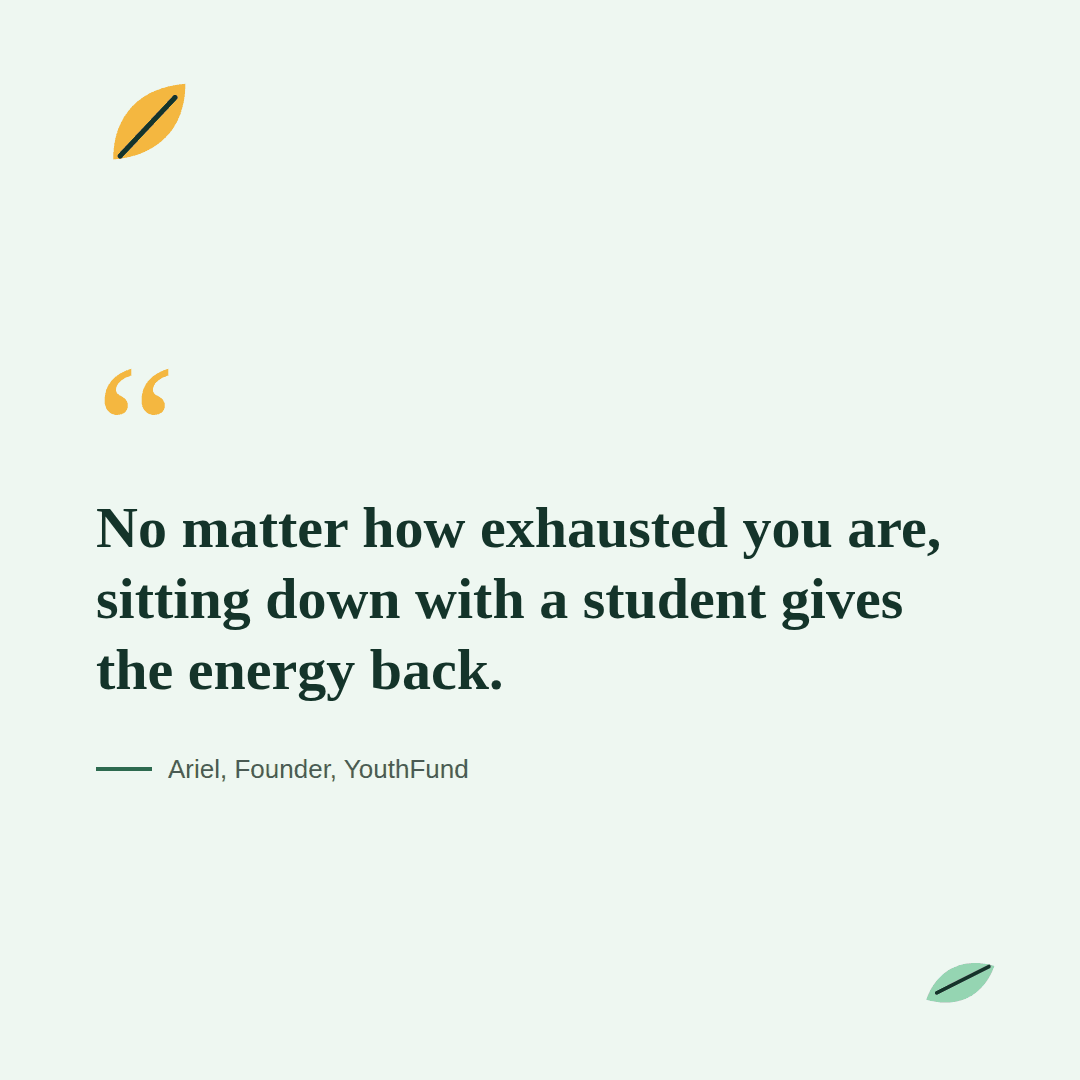No matter how exhausted you are, sitting down with a student gives the energy back.