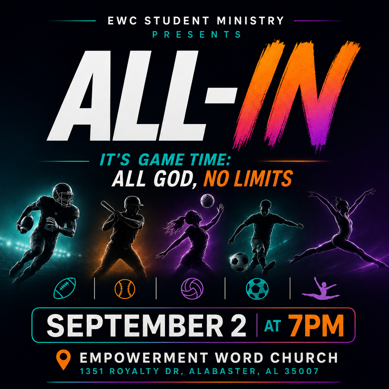 ALL-IN — EWC Student Ministry presents It's Game Time: All God, No Limits. Wednesday September 2 at 7 PM, Empowerment Word Church, 1351 Royalty Drive, Alabaster, AL 35007.