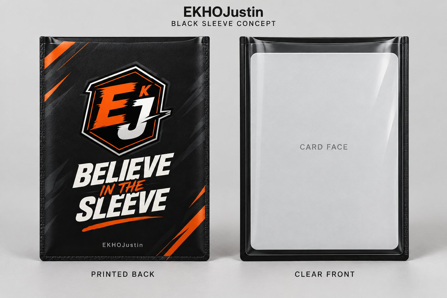 Black EKHOJustin card-sleeve concept showing the printed Believe in the Sleeve back and clear front