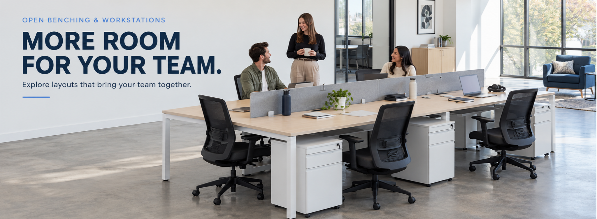 More room for your team. Explore layouts that bring your team together.