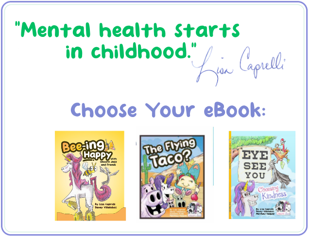 Lisa Caprelli's childhood mental-health quote and Choose Your eBook artwork with Bee-ing Happy, The Flying Taco?, and Eye See You: Choosing Kindness.