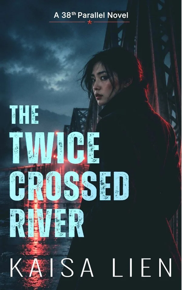 The Twice Crossed River — 38th Parallel thriller by Kaisa Lien, book cover: a woman on a river bridge at night under a cold sky