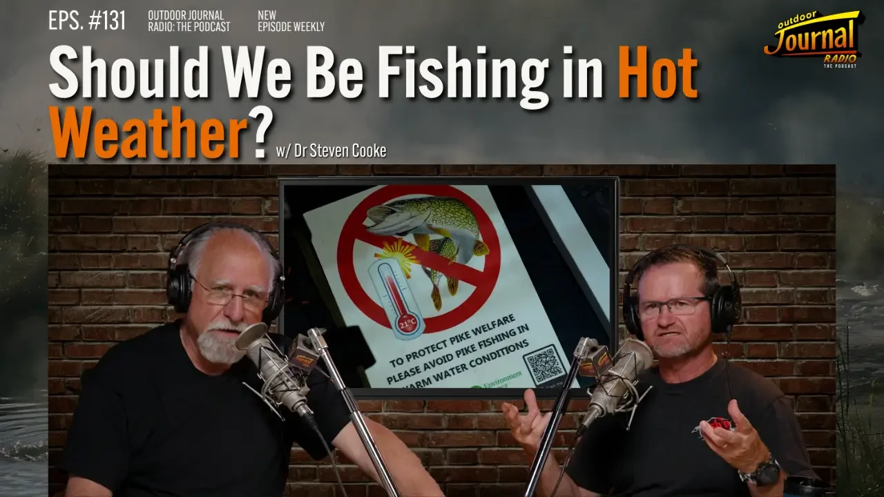 Should We Be Fishing in Hot Weather? | Outdoor Journal Radio ep. 131