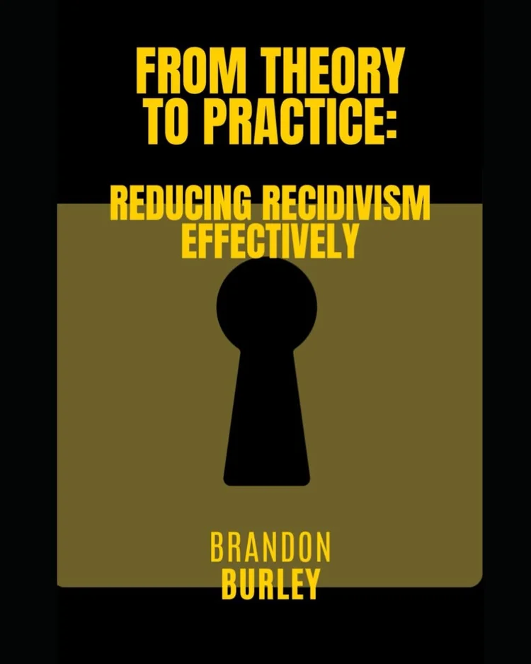 Bridging Theory and Practice in Reducing Recidivism by Mr. Brandon Burley M.P.A.