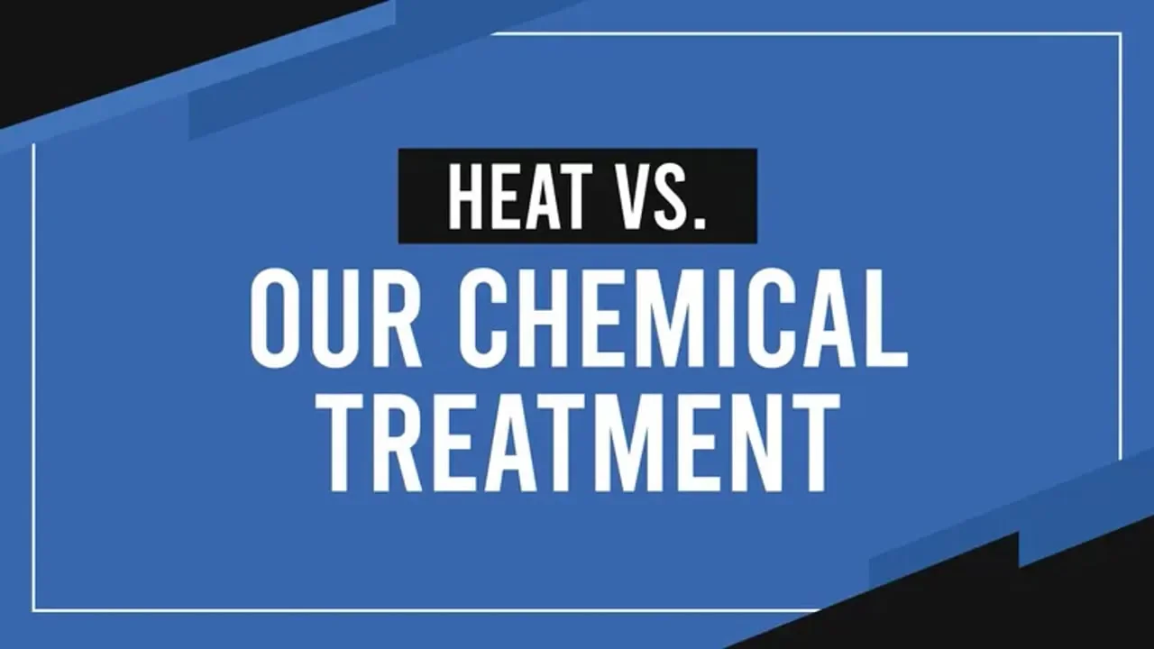 Heat vs. Our Chemical Treatment