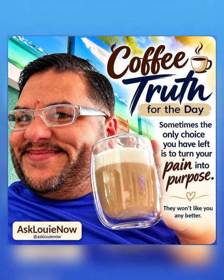 Coffee Truth for the Day: Turn your pain into purpose.