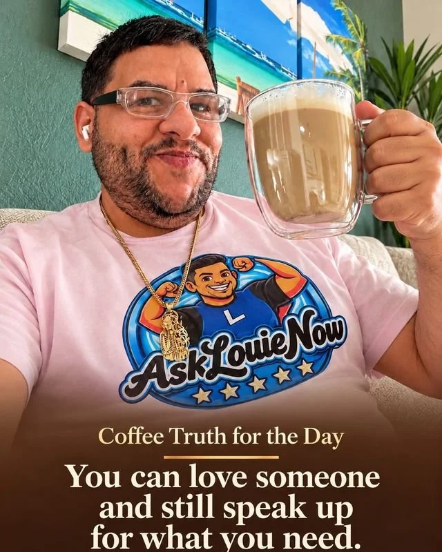 Coffee Truth for the Day: You can love someone and still speak up for what you need.