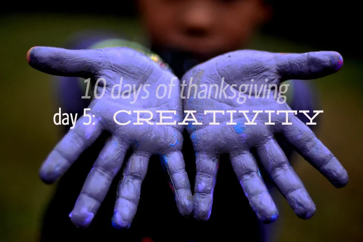 10 days of thanksgiving:  creativity