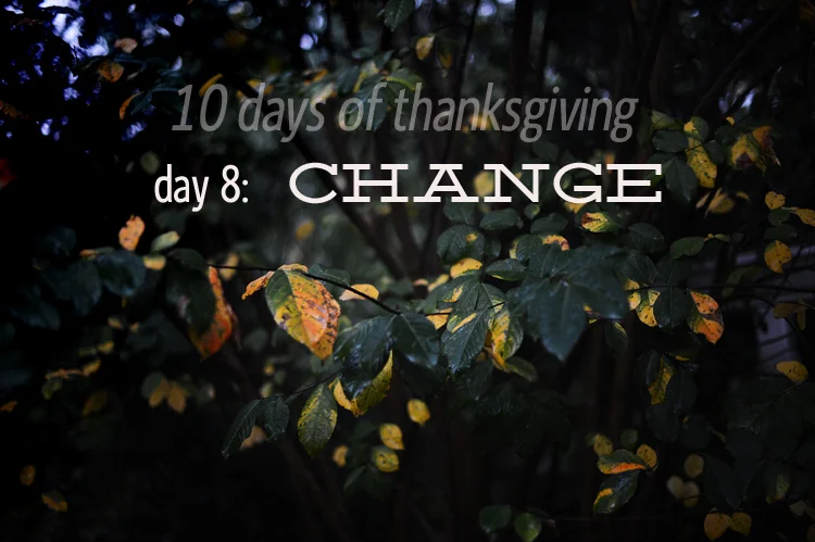 10 days of thanksgiving:  change