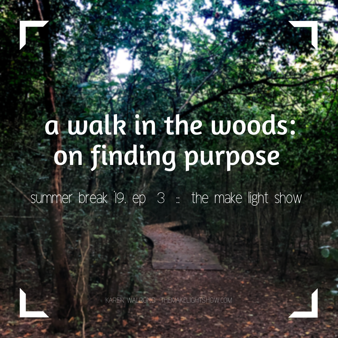 the make light summer break:  on finding purpose