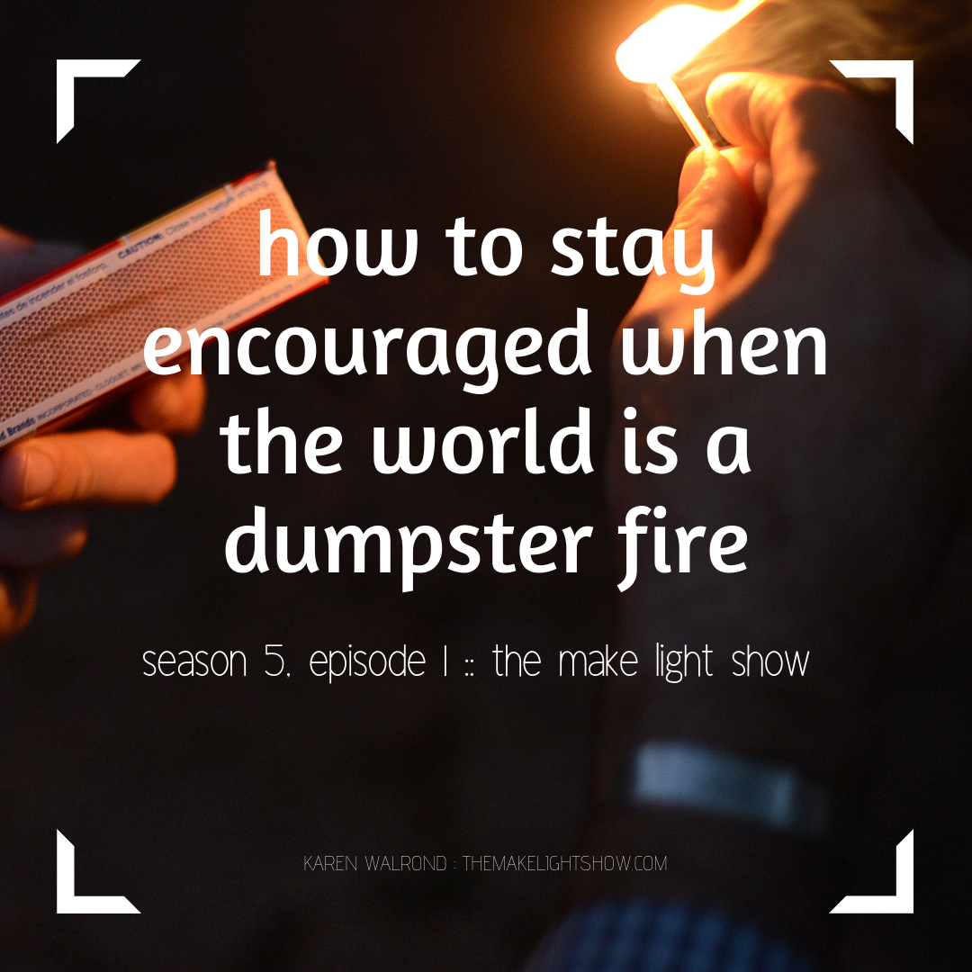 how to stay encouraged in a dumpster-fire world:  make light season 5, episode 1