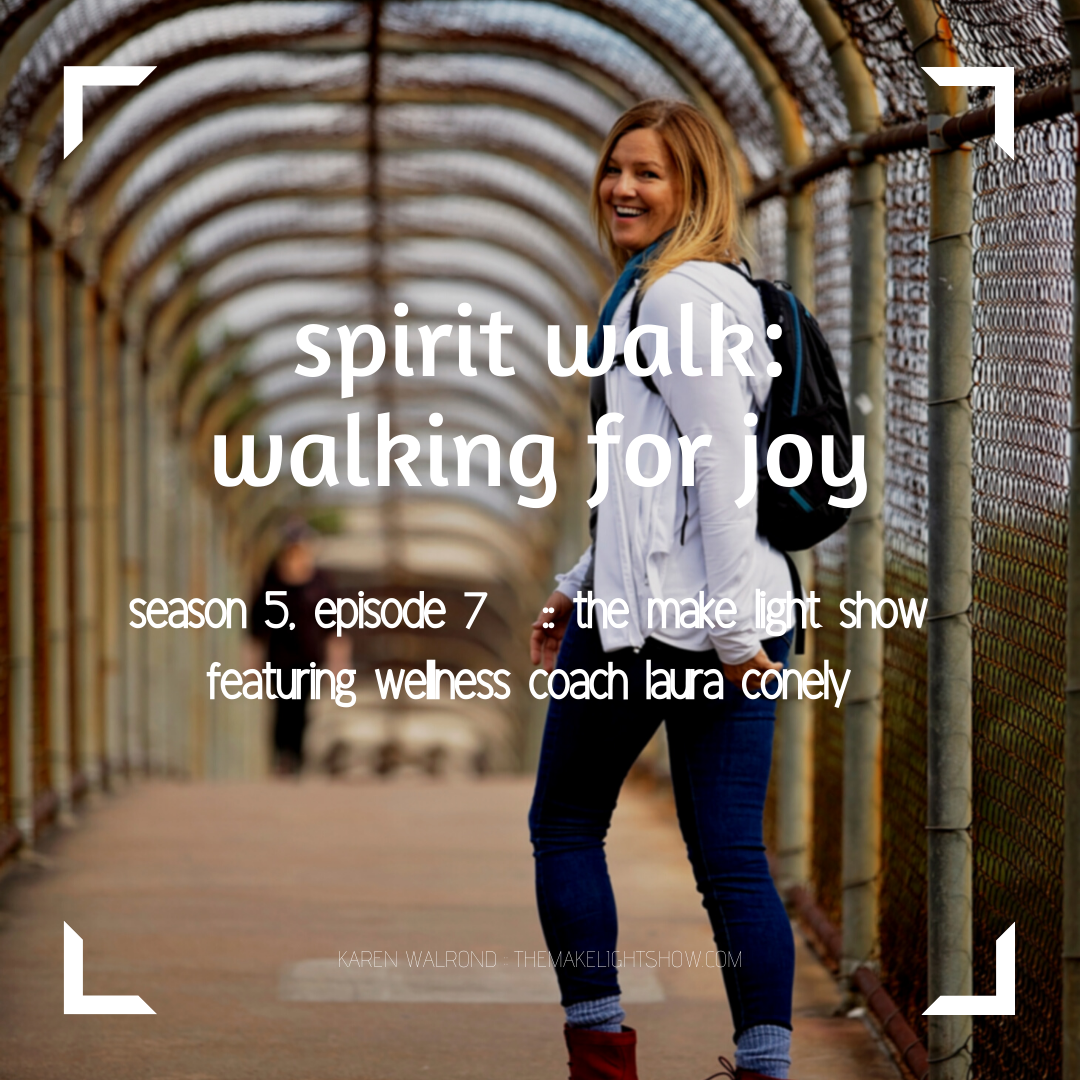 walking for mind and spirit:  make light season 5, episode 7