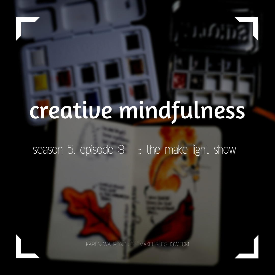 creating an art habit for mindfulness:  make light season 5, episode 8