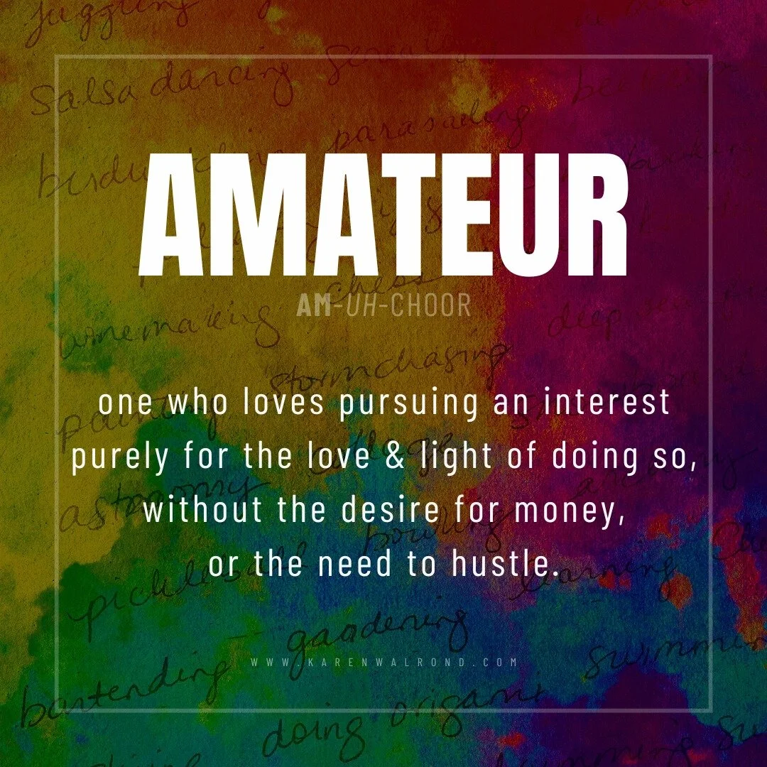 Let's get one thing clear: if you ever hear me call you a #totalamateur, know that I mean it as a profound compliment. After all, the word &quot;amateur&quot; is from the Latin amator &mdash; &ldquo;one who loves&rdquo; &mdash; and from amare, &quot;
