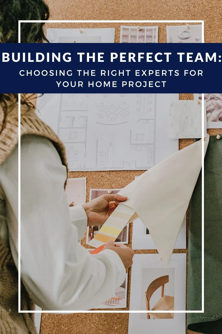 Building the Perfect Team: Choosing the Right Experts for Your Home Project