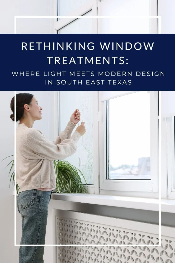 Rethinking Window Treatments: Where Light Meets Modern Design in Southeast Texas