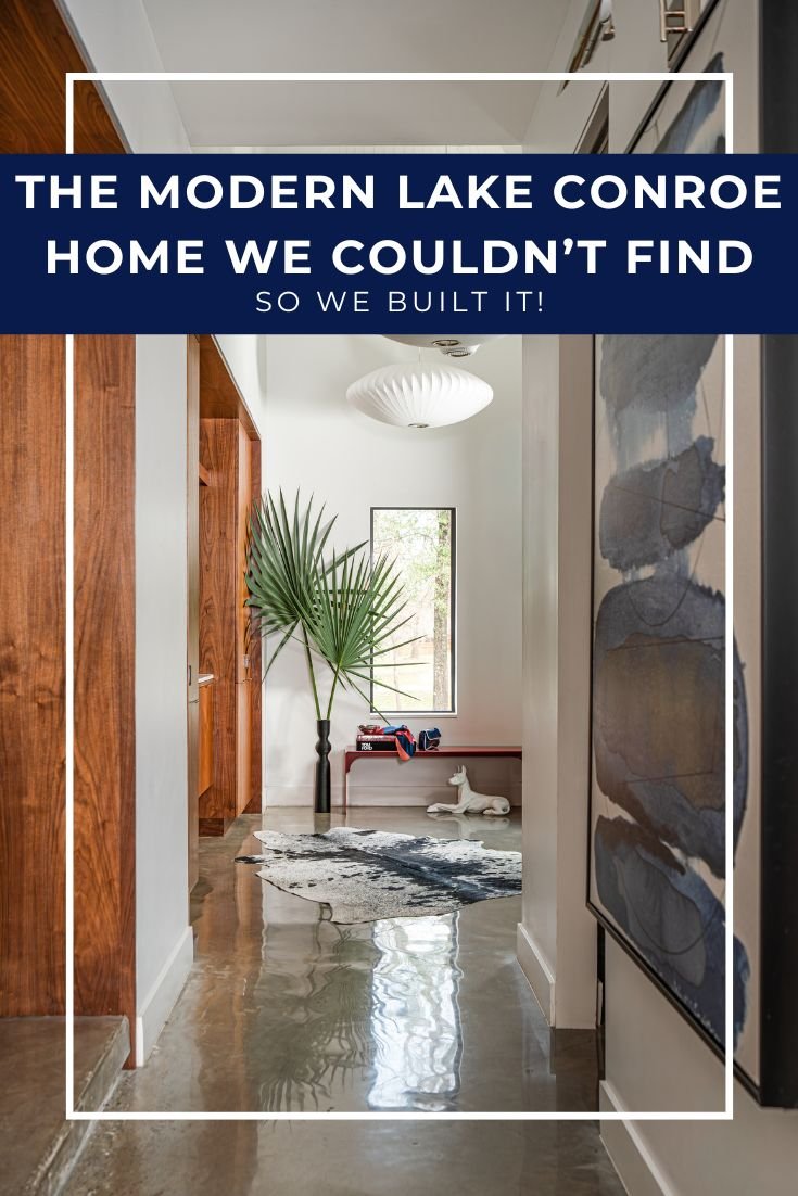 The Modern Lake Conroe Home We Couldn’t Find, So We Built It