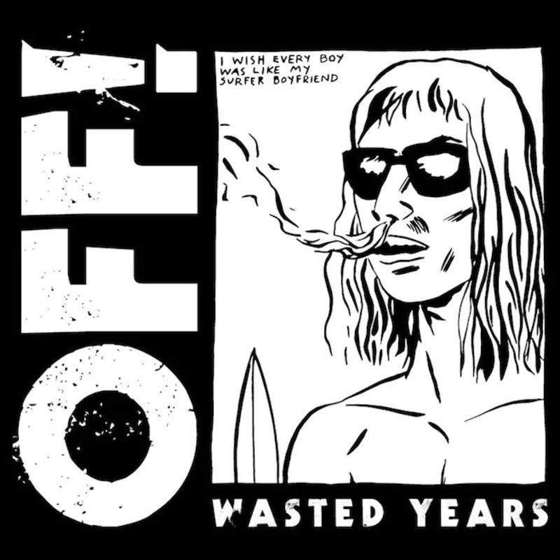 Off! Wasted Years Kevin: Buy Paul: Buy Quinn: Buy