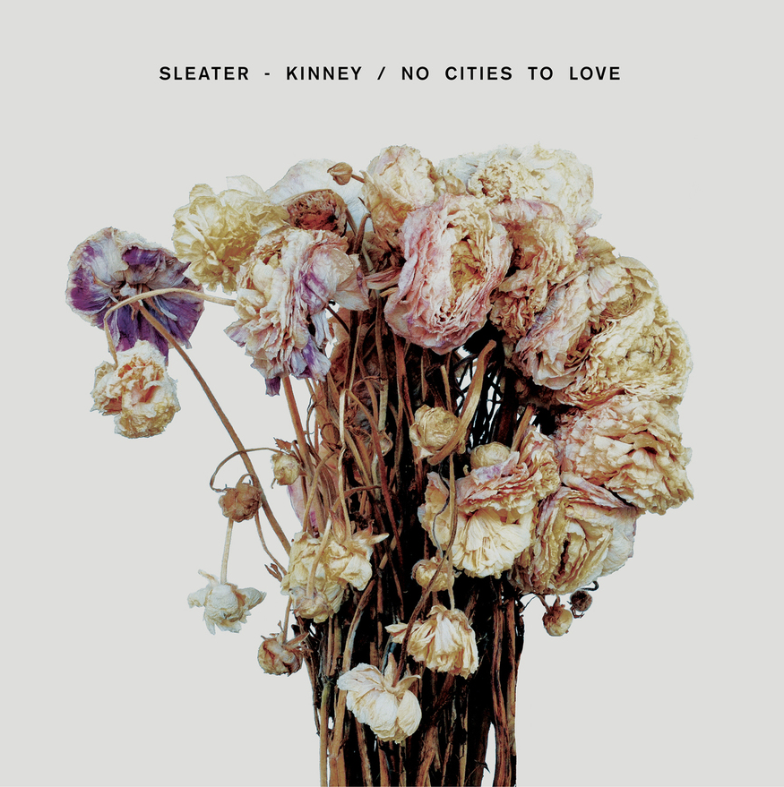 SLEATER KINNEY No Cities To Love KEVIN: Stream It Paul: Buy It Tori: Buy It Quinn: Buy It