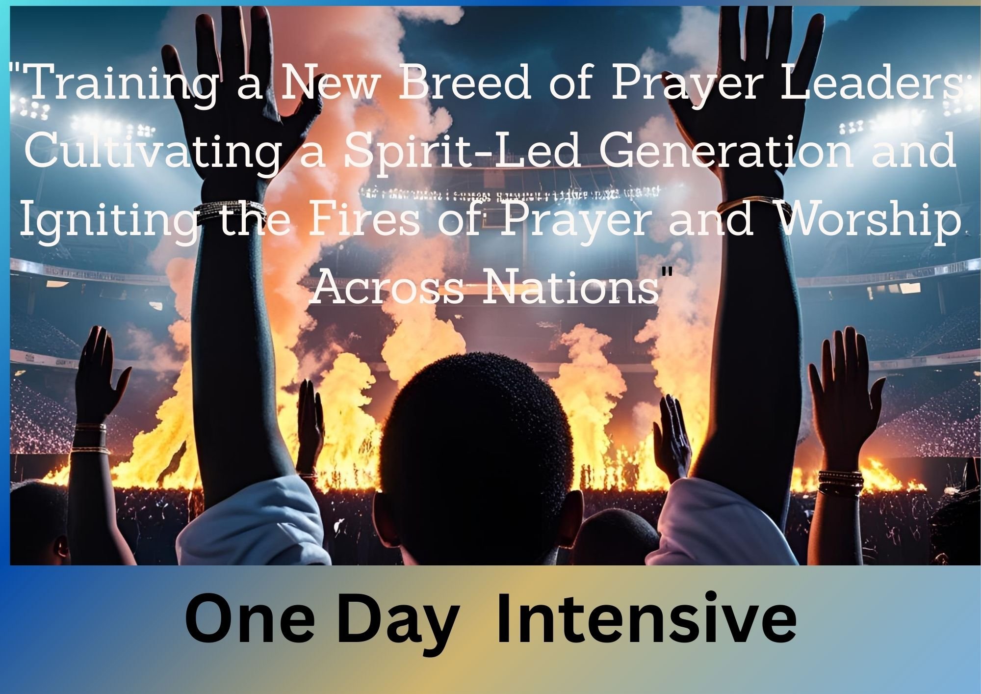 Generation Fire             One Day Prayer Intensive