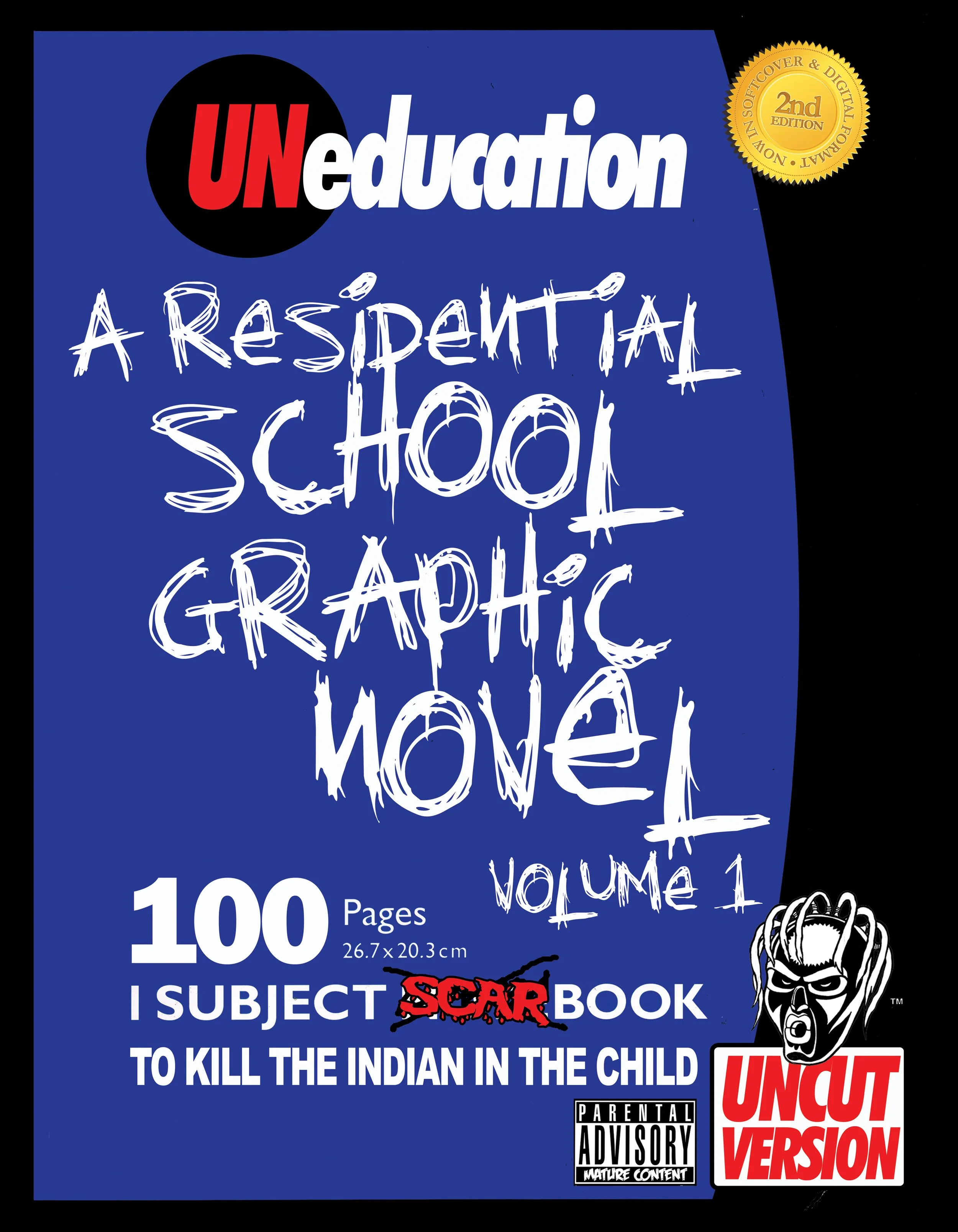 Cover of 'UNeducation: A Residential School Graphic Novel Volume 1', featuring a blue background with white graffiti-style text. Mentions a second edition and a parental advisory label for mature content. Includes the phrase 'To kill the Indian in the child' and 'Uncut version'. Image of a distressed face is present.