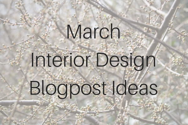 March Interior Design Blogpost Content Ideas.jpg