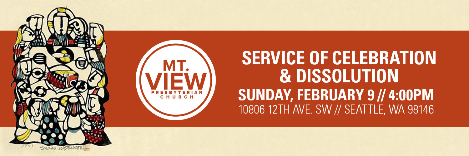 2/9: Service of Celebration & Dissolution of Mt. View PC