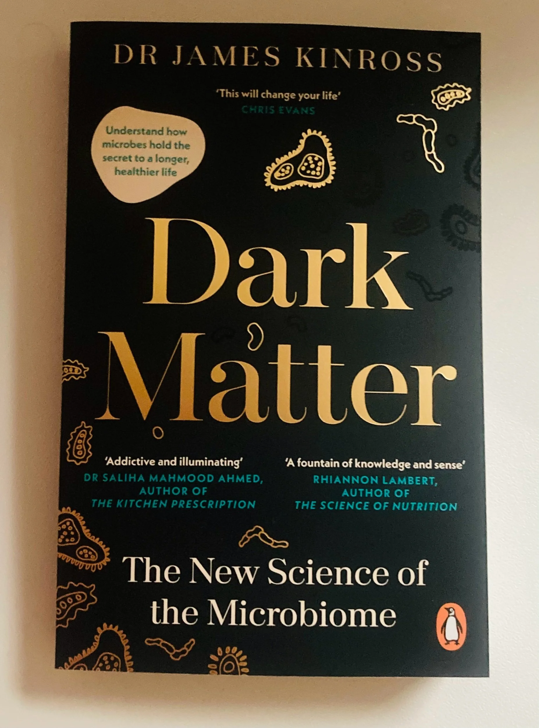 Dark Matter
DR JAMES KINROSS
The New Science of the Microbiome
