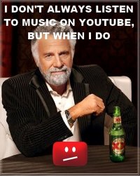 i-dont-always-listen-to-music-on-youtube-but-when-i-do-not-available-in-your-country.jpeg