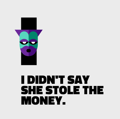 To demonstrate the importance of inflection, try saying this sentence by emphasizing a different word each time. 